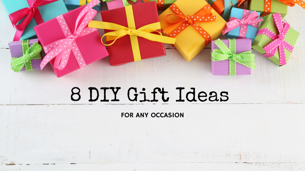 8 DIY Gift Ideas for any Occasion