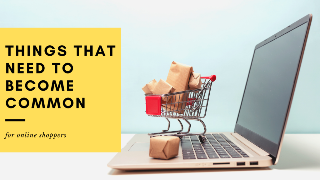 Things that need to become common for online shoppers