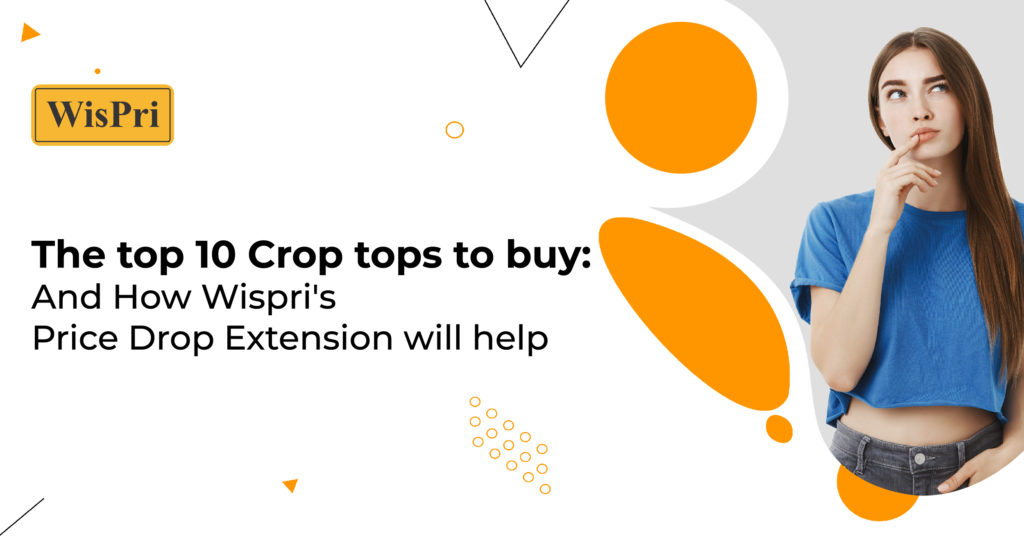 The top 10 Crop tops to buy: And How Wispri’s Price Drop Extension will help