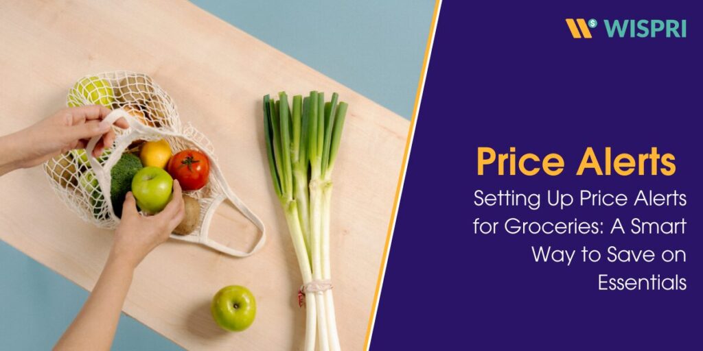 Setting Up Price Alerts for Groceries: A Smart Way to Save on Essentials