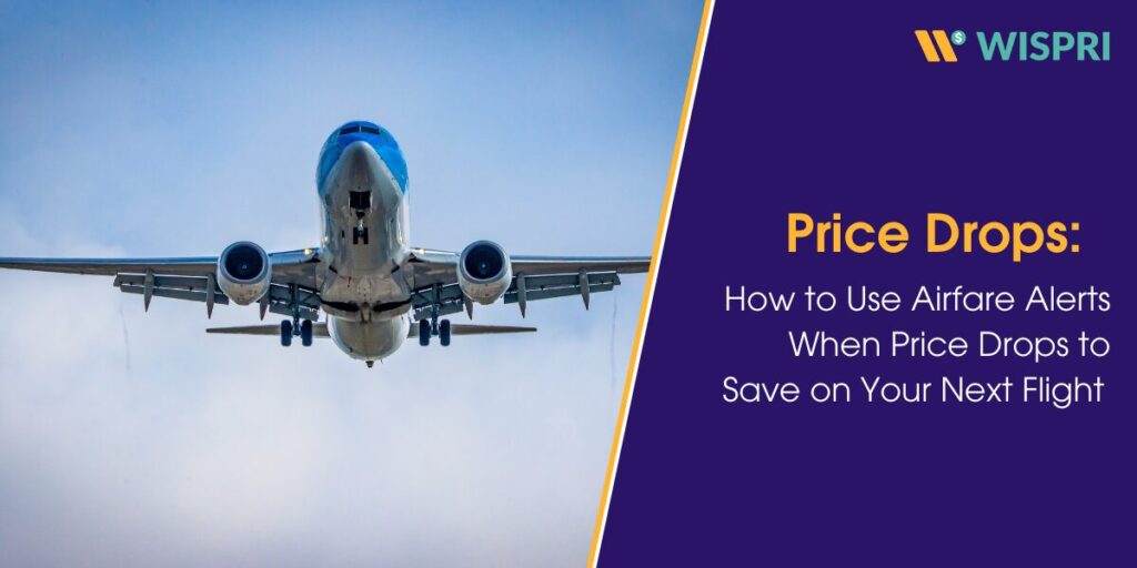 How to Use Airfare Alerts When Price Drops to Save on Your Next Flight