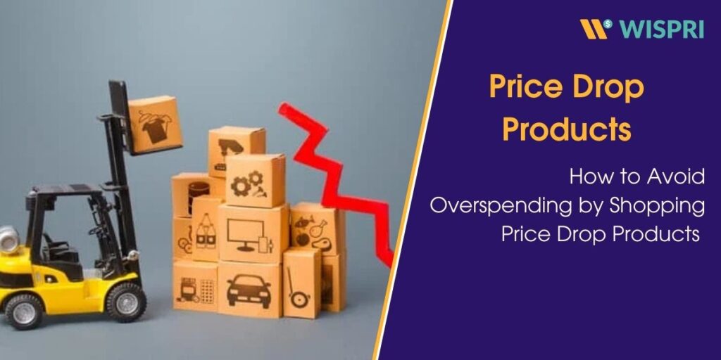 How to Avoid Overspending by Shopping Price Drop Products 