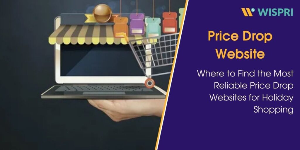 Where to Find the Most Reliable Price Drop Websites for Holiday Shopping 